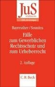 Sosnitza, Olaf Fälle zum Gewerblichen Rechtsschutz und Urheberrecht (JuS-Schriftenreihe/Fälle mit Lösungen, Band 149)
