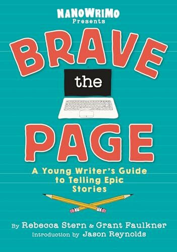 National Novel Writing Month Brave the Page: A Young Writer's Guide to Telling Epic Stories