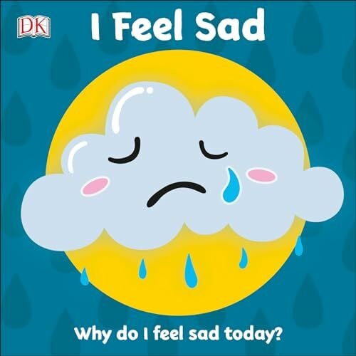 DK I Feel Sad: Why do I feel sad today? (First Emotions)