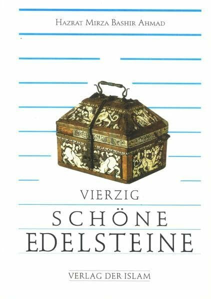 Ahmad, Hazrat M. B. Vierzig schöne Edelsteine: Eine Sammlung von Äußerungen des Heiligen Propheten Muhammad mit Erklärungen (Hadith)