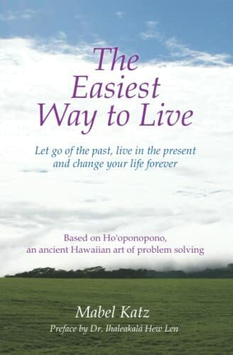 Katz, Mabel The Easiest Way to Live: Let Go of the Past, Live in the Present and Change Your Life Forever (Ho'oponopono Series)