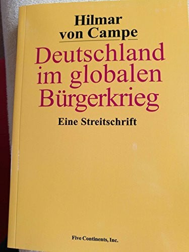 Hilmar von Campe Deutschland im globalen Bürgerkrieg: Eine Streitschrift