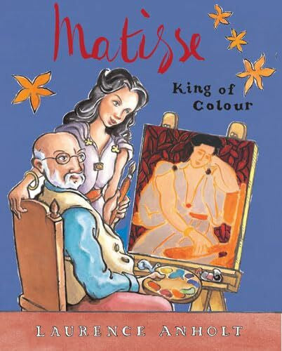 Anholt, Laurence Matisse, King of Colour (Anholt's Artists)