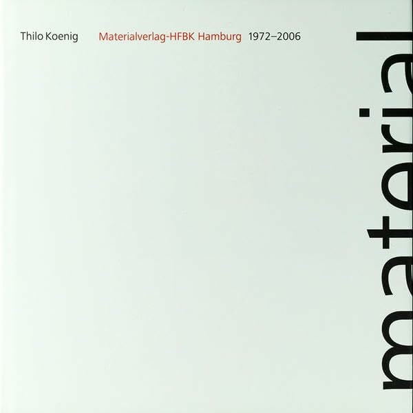 Koenig, Thilo Materialverlag-HFBK Hamburg: Geschichte des Materialverlags1972-2006