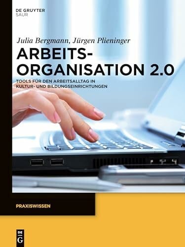 Bergmann, Julia Arbeitsorganisation 2.0: Tools für den Arbeitsalltag in Kultur- und Bildungseinrichtungen (Praxiswissen)