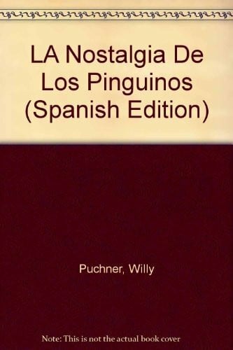 Puchner, Willy LA Nostalgia De Los Pinguinos