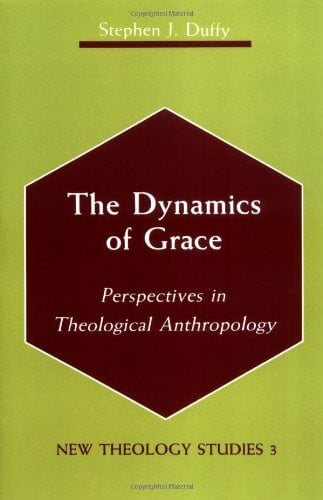 Duffy, Stephen J. The Dynamics of Grace: Perspectives in Theological Anthropology (New Theology Studies, Band 3)