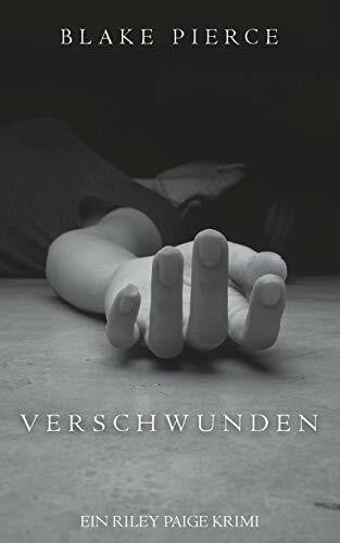 Pierce, Blake Verschwunden (ein Riley Paige Krimi—Band 1) (Eine Riley Paige Krimi, Band 1)