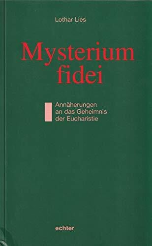 Lies, Lothar Mysterium fidei: Annäherungen an das Geheimnis der Eucharistie