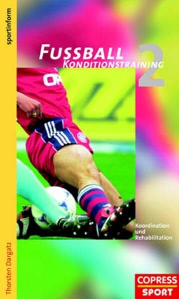 Dargatz, Thorsten Fußball Konditionstraining, Bd.2, Koordination und Rehabilitation (Fussball Konditionstraining)