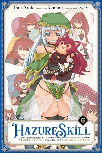 Araki, Fuh Hazure Skill: The Guild Member with a Worthless Skill Is Actually a Legendary Assassin, Vol. 6 (mang (HAZURE SKILL LEGENDARY ASSASSIN GN)