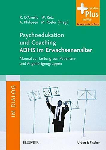 Rösler, Michael Psychoedukation und Coaching ADHS im Erwachsenenalter: Manual zur Leitung von Patienten- und Angehörigengruppen - mit Zugang zum Elsevier-Portal (Im Dialog)