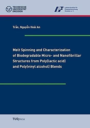 Tran, Nguyen Hoài An Melt Spinning and Characterization of Biodegradable Micro- and Nanofibrillar Structures from Poly(lactic acid) and Poly(vinyl alcohol) Blends