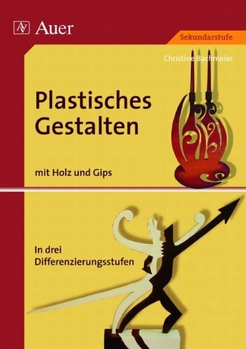 Bachmeier, Christine Plastisches Gestalten, Band 3: Holz und Gips, über 35 Kunstprojekte in drei Differenzierungsstufen (5. bis 13. Klasse) (Plastisches Gestalten Sekundarstufe)