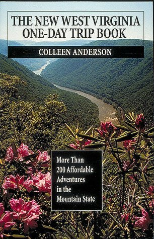 Anderson, Colleen The New West Virginia One-Day Trip Book: More Than 200 Affordable Adventures in the Mountain State