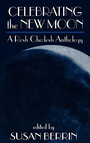 Berrin, Susan Celebrating the New Moon: A Rosh Chodesh Anthology