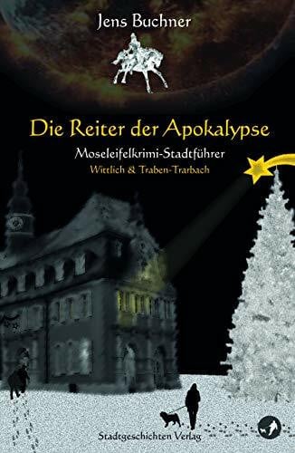 Buchner, Jens Die Reiter der Apokalypse: Moseleifelkrimi-Stadtführer Wittlich & Traben-Trarbach (Moselkrimi-Stadtführer: Traben-Trarbach)