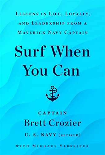 Crozier, Brett Surf When You Can: Lessons On Life And Leadership From A Career In The U.S. Navy
