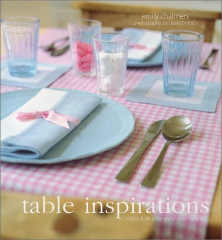 Brittain, David Table Inspirations: Original Ideas for Stylish Entertaining