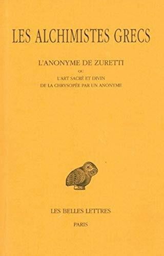 Colinet, Andree Les Alchimistes Grecs.Tome X: L'Anonyme de Zuretti Ou l'Art Sacre Et Divin de la Chrysopee Par Un Anonyme (Collection Des Universites De France Serie Grecque, Band 398)