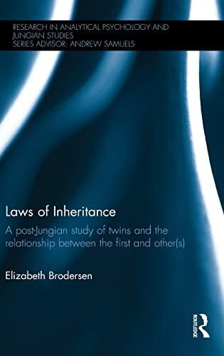 Brodersen, Elizabeth (C. G. Jung Institute, Switzerland) Laws of Inheritance: A post-Jungian study of twins and the relationship between the first and other(s) (Research in Analytical Psychology and Jungian Studies)