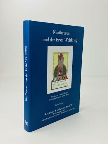 Dieter, Stefan Kaufbeuren und der Erste Weltkrieg (Kaufbeurer Schriftenreihe)