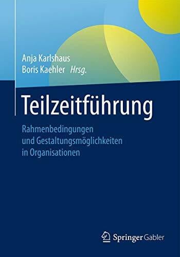 Kaehler, Boris Teilzeitführung: Rahmenbedingungen und Gestaltungsmöglichkeiten in Organisationen