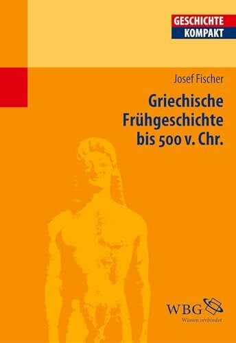 Fischer, Josef Griechische Frühgeschichte bis 500 v. Chr. (Geschichte kompakt)
