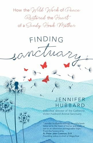 Cameron, Peter John Finding Sanctuary: How the Wild Work of Peace Restored the Heart of a Sandy Hook Mother