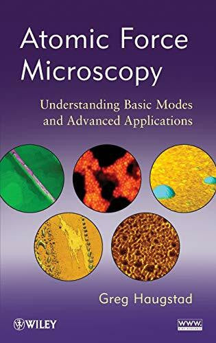Haugstad, Greg Atomic Force Microscopy: Understanding Basic Modes and Advanced Applications