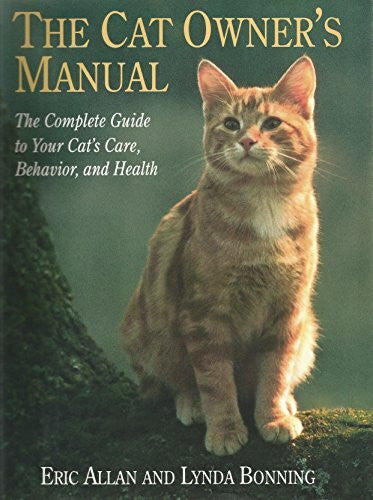 Bonning, Lynda The Cat Owner's Manual: The Complete Guide to Your Cat's Care, Behavior, and Health