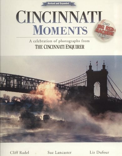 Cincinnatti Enquirer Cincinnatti Moments: A Celebration of Photographs Form the Cincinnatti Enquirer