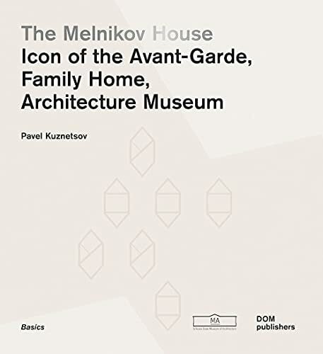 Pavel Kuznetsov The Melnikov House: Icon of the Avant-Garde, Family Home, Architecture Museum: Icon of Modernism, Family Home, Architecture Museum (The Basics Series, Band 61) (Grundlagen/Basics, Band 61)
