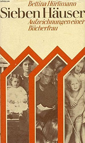 Hürlimann, Bettina (Verfasser) Sieben Häuser. Aufzeichnungen einer Bücherfrau