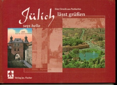 Egberts, Mariele Jülich lässt grüssen / Jülich says hello: Eine Chronik aus Postkarten. A chronicle over the centuries from postcards (Heimatkundliche Schriftenreihe des Jülicher Landes)