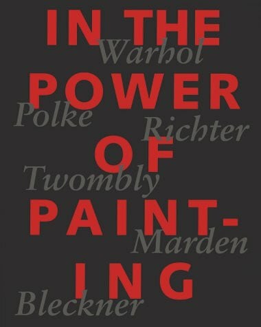 Müller-Westermann, Iris In the Power of Painting: Andy Warhol, Sigmar Polke, Gerhard Richter, Cy Twombly, Brice Marden, Ross Bleckner: Andy Warhol, Sigmar Polke, Gerhard ... Moderna Museet, Stockholm. Deutsch/Englisch
