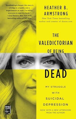 Armstrong, Heather B. The Valedictorian of Being Dead: My Struggle with Suicidal Depression