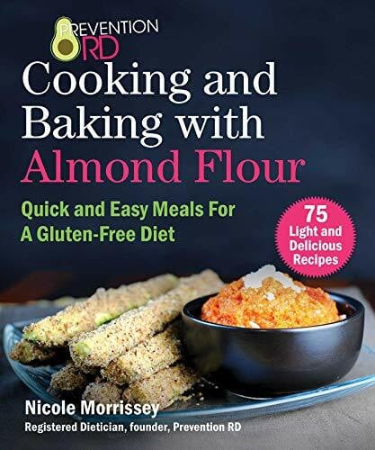 Morrissey, Nicole Prevention RD's Cooking and Baking with Almond Flour: Quick and Easy Meals For A Gluten-Free Diet