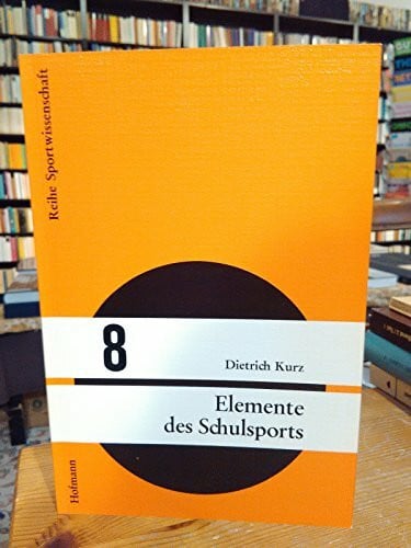 Kurz, Dietrich Elemente des Schulsports: Grundlagen einer pragmatischen Fachdidaktik (Reihe Sportwissenschaft)