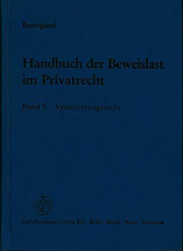 Baumgärtel, Gottfried Handbuch der Beweislast im Privatrecht, Bd.5, Versicherungsrecht: VVG mit AERB 1987, AFB, PflVG und Paragraphen 1-15 AKB