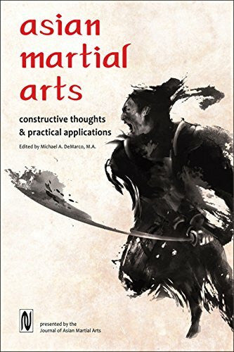 DeMarco, Michael Asian Martial Arts: Constructive Thoughts and Practical Applications: Constructive Thoughts & Practical Applications