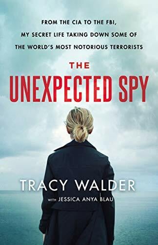 Blau, Jessica Anya The Unexpected Spy: From the CIA to the FBI, My Secret Life Taking Down Some of the World's Most Notorious Terrorists