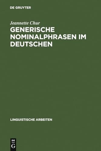 Chur, Jeannette Generische Nominalphrasen im Deutschen: Eine Untersuchung zu Referenz und Semantik (Linguistische Arbeiten, 291, Band 291)