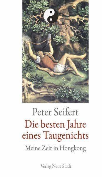 Seifert, Peter Die besten Jahre eines Taugenichts: Meine Zeit in Hongkong