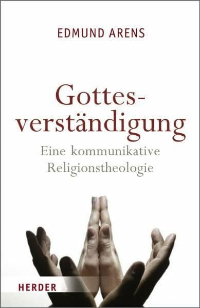 Arens, Edmund Gottesverständigung: Eine kommunikative Religionstheologie