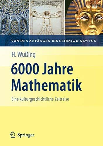 Wesemüller-Kock, Heiko 6000 Jahre Mathematik: Eine kulturgeschichtliche Zeitreise - 1. Von den Anfängen bis Leibniz und Newton (Vom Zählstein zum Computer)