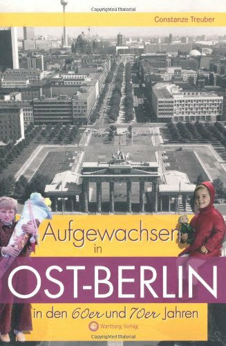 Treuber, Constanze Aufgewachsen in Ost-Berlin in den 60er & 70er Jahren