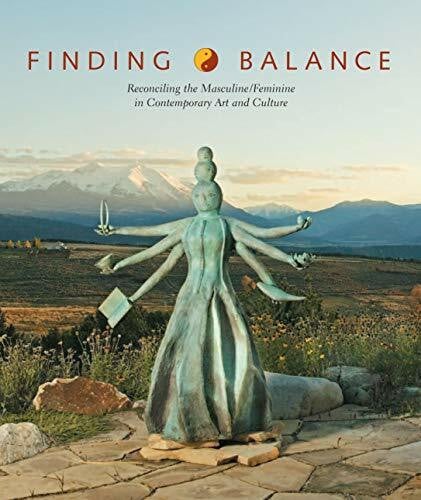 Locke, Charmaine Finding Balance: Reconciling the Masculine/Feminine in Contemporary Art and Culture