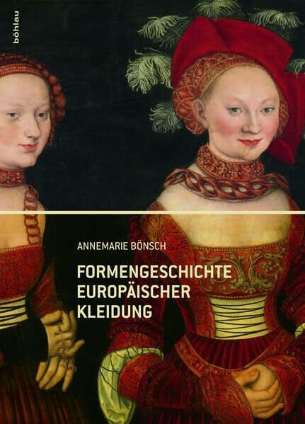 Bönsch, Annemarie Formengeschichte europäischer Kleidung (Konservierungswissenschaft. Restaurierung. Technologie)