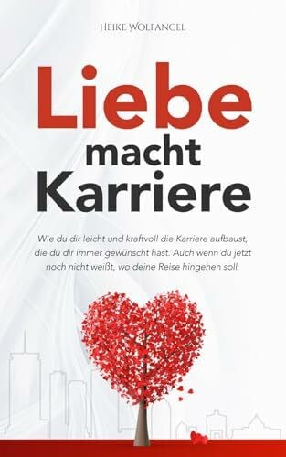 Wolfangel, Heike Liebe macht Karriere: inkl. Audioprogramm | Wie du dir leicht und kraftvoll die Karriere aufbaust, die du dir immer gewünscht hast. Auch wenn du jetzt noch nicht weißt, wo deine Reise hingehen soll.